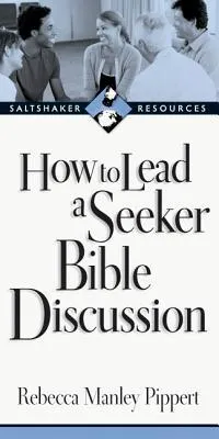 How to Lead a Seeker Bible Discussion: Discovering the Bible for Yourself