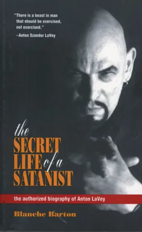 The Secret Life of a Satanist: The Authorized Biography of Anton LaVey