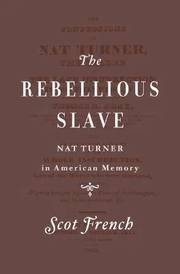 The Rebellious Slave: The Image of Nat Turner in American Memory