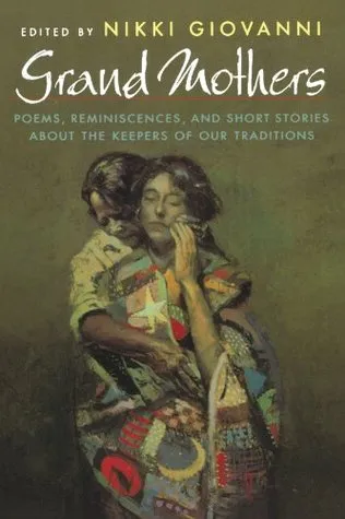 Grand Mothers: Poems, Reminiscences, and Short Stories About The Keepers Of Our Traditions