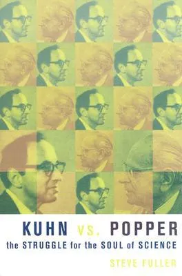 Kuhn vs. Popper: The Struggle for the Soul of Science