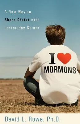 I Love Mormons: A New Way to Share Christ with Latter-Day Saints