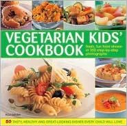 The Vegetarian Kids' Cookbook: Fresh, Fun Food, Shown in 350 Step-By-Step Photographs