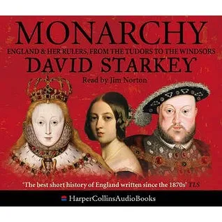 Monarchy: England and Her Rulers from the Tudors to the Windsors