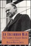 An Uncommon Man: The Triumph of Herbert Hoover