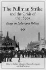 The Pullman Strike & the Crisis of the 1890s: Essays on Labor & Politics (Working Class in American History)