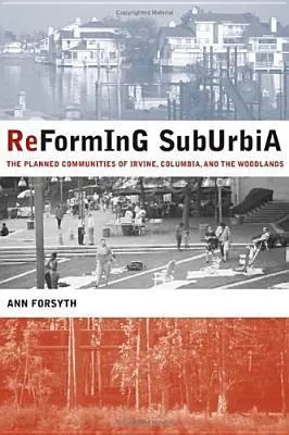 Reforming Suburbia: The Planned Communities of Irvine, Columbia, and The Woodlands