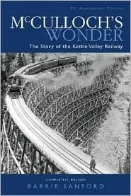 McCulloch's Wonder: The Story of the Kettle Valley Railway