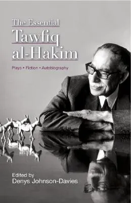 The Essential Tawfiq al-Hakim: Plays, Fiction, Autobiography