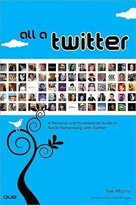 All a Twitter: A Personal and Professional Guide to Social Networking with Twitter