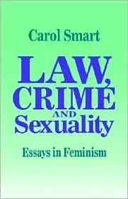 Law, Crime and Sexuality: Essays in Feminism