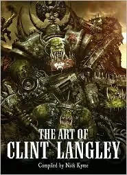 The Art of Clint Langley: Dark Visions from the Grim Worlds of Warhammer