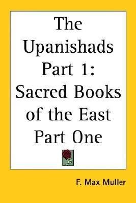 The Upanishads Part 1: Sacred Books of the East Part One