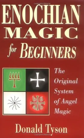 Enochian Magic for Beginners: The Original System of Angel Magic the Original System of Angel Magic