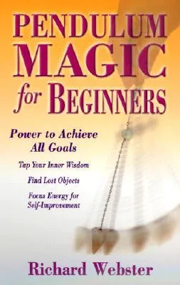 Pendulum Magic for Beginners: Power to Achieve All Goals