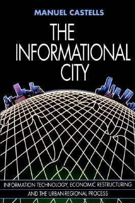 The Informational City: Economic Restructuring and Urban Development