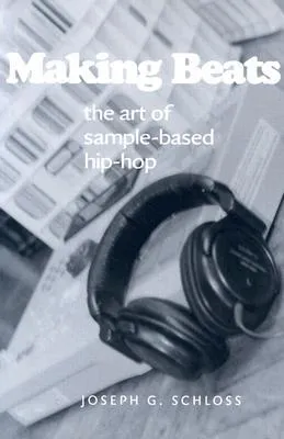 Making Beats: The Art of Sample-Based Hip-Hop