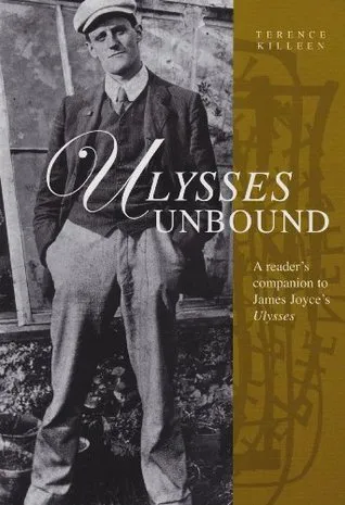 Ulysses Unbound: A Reader's Companion To James Joyce's Ulysses