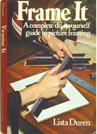 Frame It: A Complete Do-It-Yourself Guide to Picture Framing