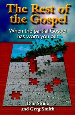 The Rest of the Gospel: When the Partial Gospel Has Worn You Out