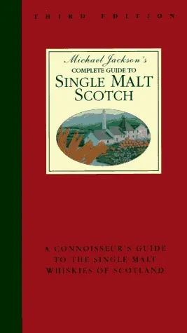 Michael Jackson's Complete Guide to Single Malt Scotch: A Connoisseur's Guide to the Single Malt Whiskies of Scotland