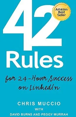 42 Rules for 24-Hour Success on Linkedin: Practical Ideas to Help You Quickly Achieve Your Desired Business Success