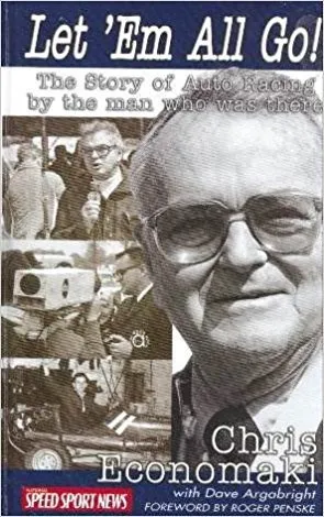 Let 'Em All Go! The Story Of Auto Racing By The Man Who Was There Chris Economaki