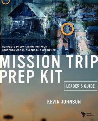 Mission Trip Prep Kit Leader's Guide: Complete Preparation for Your Students' Cross-Cultural Experience