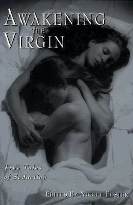 Awakening the Virgin: True Tales of Seduction