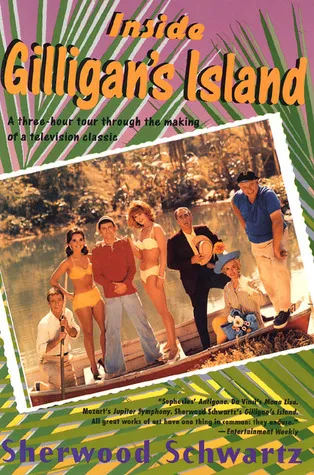 Inside Gilligan's Island: A Three-Hour Tour Through The Making Of A Television Classic