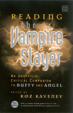 Reading the Vampire Slayer: The Complete, Unofficial Guide to 