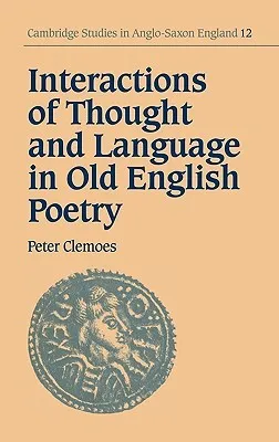 Interactions of Thought and Language in Old English Poetry