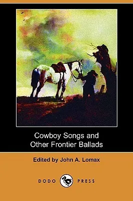 Cowboy Songs and Other Frontier Ballads (Dodo Press)