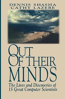 Out of Their Minds: The Lives and Discoveries of 15 Great Computer Scientists