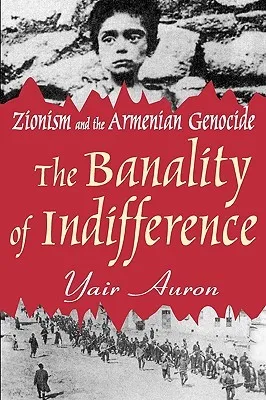 The Banality of Indifference: Zionism and the Armenian Genocide