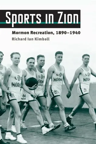 Sports in Zion: Mormon Recreation, 1890-1940