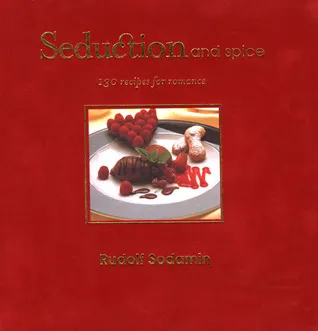 Seduction and Spice: 130 Recipes for Romance