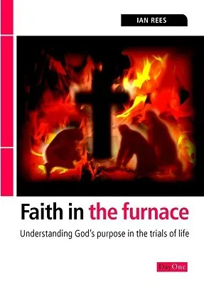 Faith in the Furnace: Understanding God