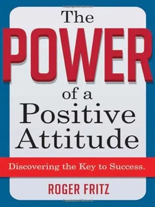 The Power of a Positive Attitude: Discovering the Key to Success