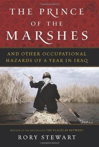 The Prince of the Marshes: And Other Occupational Hazards of a Year in Iraq