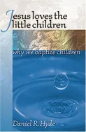 Jesus Loves the Little Children: Why We Baptize Children