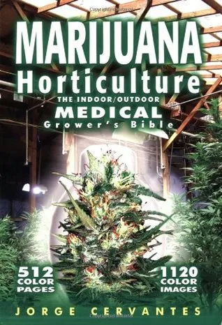 Marijuana Horticulture: The Indoor/Outdoor Medical Grower