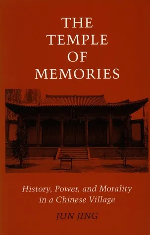 The Temple of Memories: History, Power, and Morality in a Chinese Village