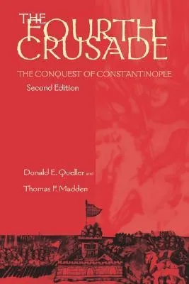 Fourth Crusade: The Conquest of Constantinople