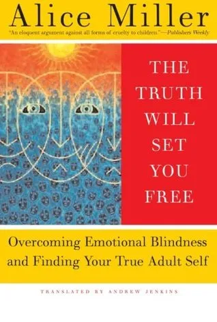 The Truth Will Set You Free: Overcoming Emotional Blindness and Finding Your True Adult Self