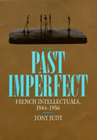 Past Imperfect: French Intellectuals, 1944-1956