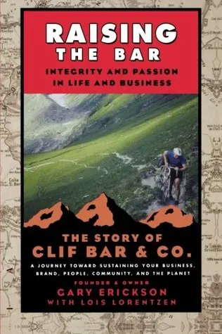 Raising the Bar: Integrity and Passion in Life and Business: The Story of Clif Bar Inc.