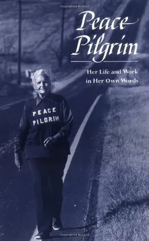 Peace Pilgrim: Her Life and Work in Her Own Words