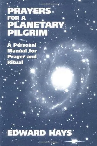 Prayers for a Planetary Pilgrim: A Personal Manual for Prayer and Ritual