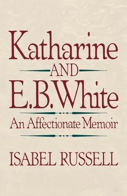 Katharine and E.B. White: An Affectionate Memoir